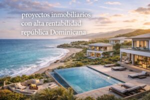 Descubra cómo identificar proyectos inmobiliarios con alta rentabilidad en República Dominicana con una guía objetiva sobre demanda, plusvalía, alquiler, costos, CONFOTUR y criterios reales de inversión.