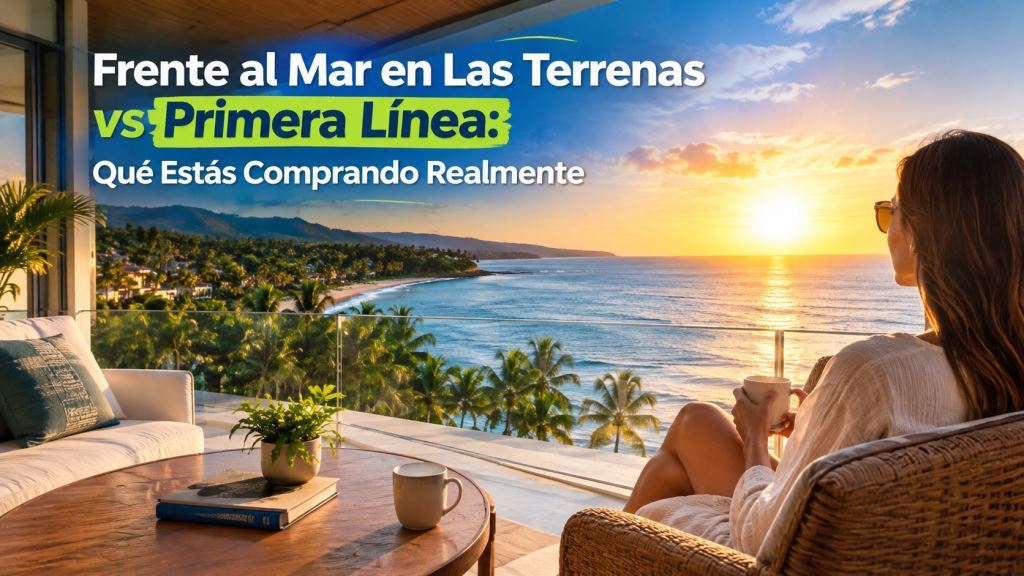 Frente al Mar en Las Terrenas vs Primera Línea: Qué Estás Comprando Realmente