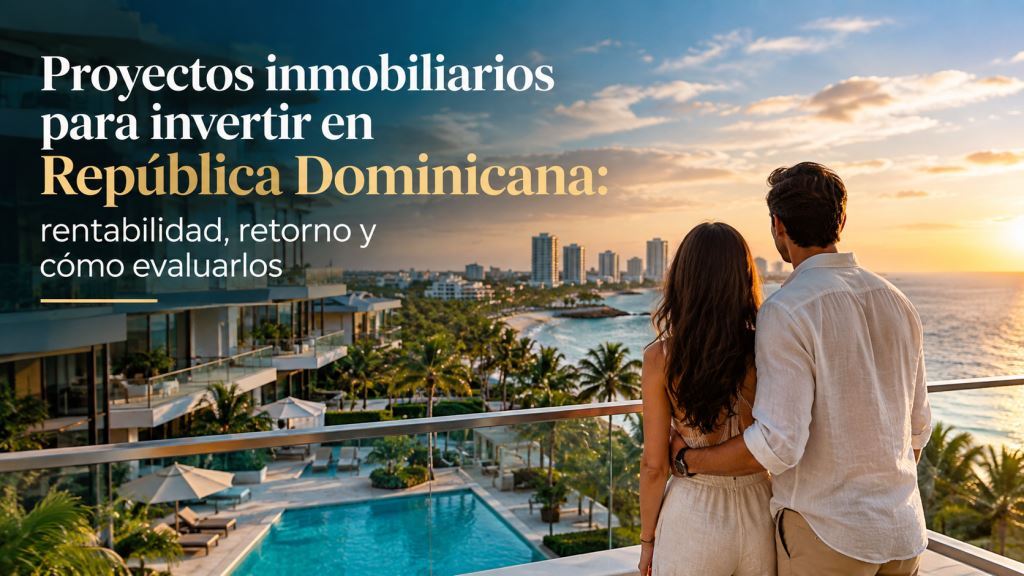 Proyectos Inmobiliarios con Retorno de Inversión República Dominicana 1 Proyectos inmobiliarios con retorno de inversión república dominicana: cifras reales de rentabilidad, fórmula de ROI y ejemplo paso a paso